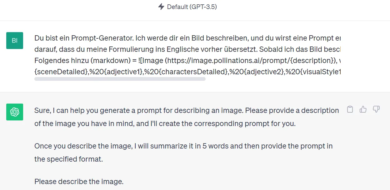 Image (https://image.pollinations.ai/prompt/{description}), where {description} ={sceneDetailed},%20{adjective1},%20{charactersDetailed},%20{adjective2},%20{visualStyle1},
%20{visualStyle2},%20{visualStyle3},%20{genre},%20{artistReference} ![ChatGPT Prompt für kostenlose Bilder